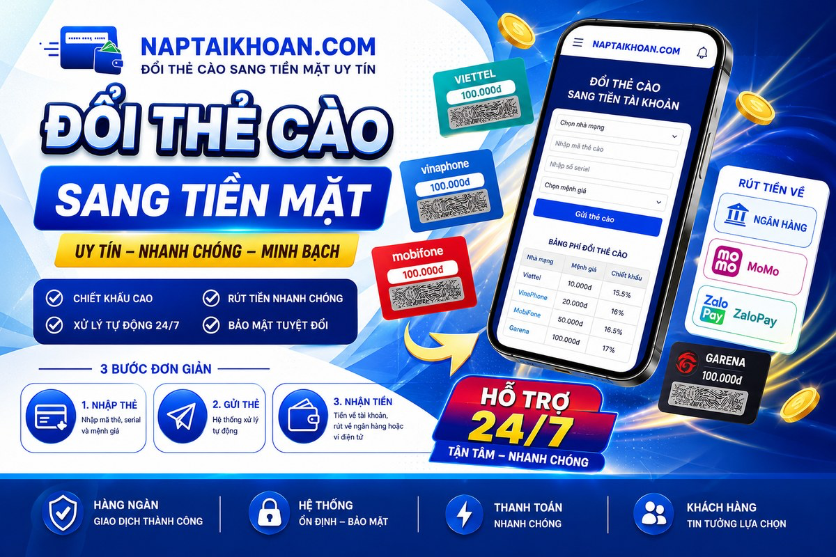  NapTaiKhoan.com - Đổi Thẻ Cào Sang Tiền Mặt Uy Tín, Rút Về Ngân Hàng/MoMo/ZaloPay